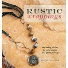 Rustic Wrappings - Exploring Patina in Wire, Metal & Gla