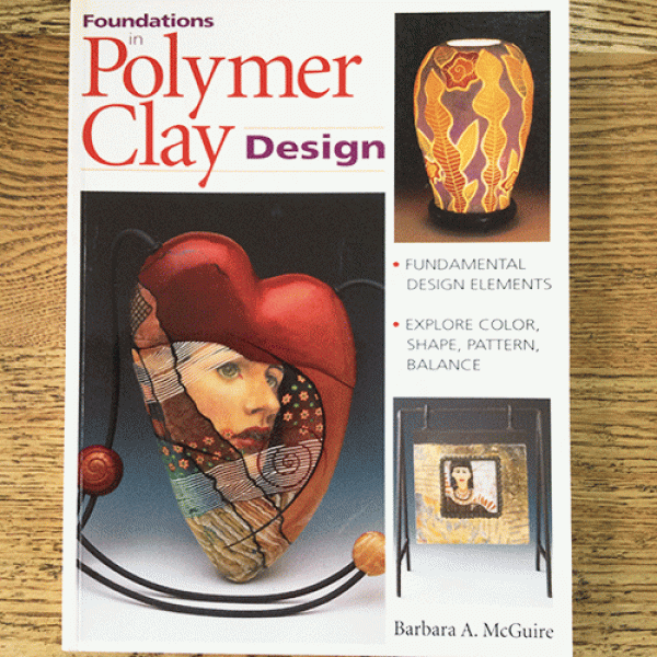 Foundations in Polymer Clay Design Barbara A McGuire Used Very Good  con...