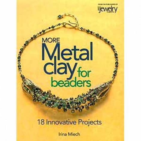 More Metal Clay for Beaders - Irina Miech